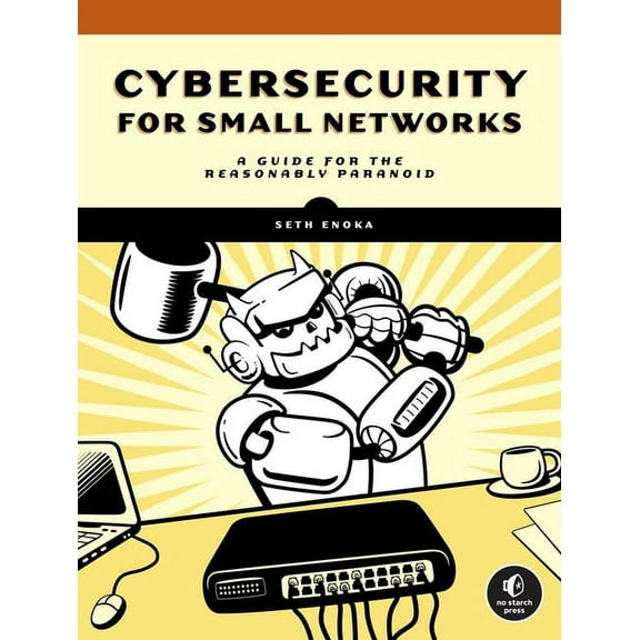 Cybersecurity for Small Networks : A Guide for the Reasonably Paranoid (Paperback)