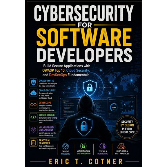 Cybersecurity for Software Developers: Build Secure Applications with OWASP Top 10, Cloud Security, and DevSecOps Fundam, (Paperback)