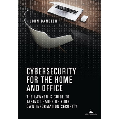 Pre-Owned Cybersecurity for the Home and Office: The Lawyer s Guide to Taking Charge of Your Own Information Security (Paperback) 1634259076 9781634259071