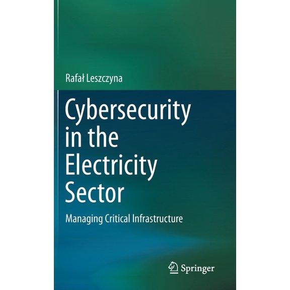 Cybersecurity in the Electricity Sector: Managing Critical Infrastructure, (Hardcover)