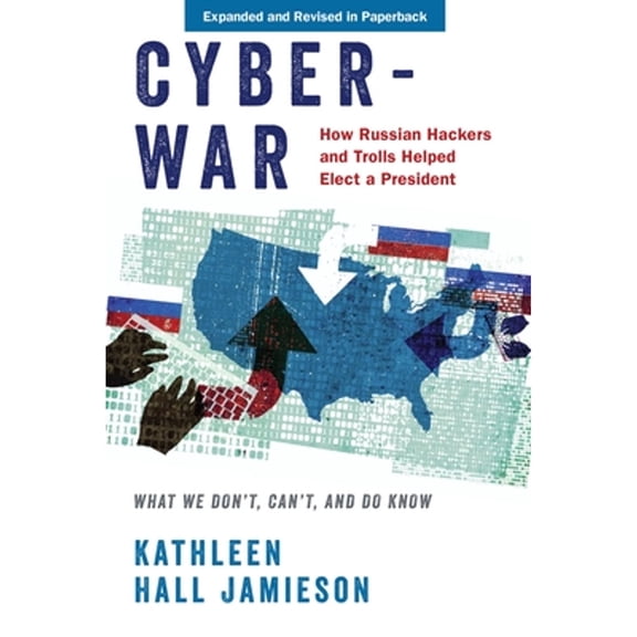 Pre-Owned Cyberwar: How Russian Hackers and Trolls Helped Elect a President: What We Don't, Can't, and Do Know (Revised) (Paperback) 0190058838 9780190058838
