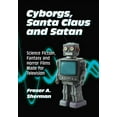 thumbnail image 1 of Cyborgs, Santa Claus and Satan: Science Fiction, Fantasy and Horror Films Made for Television, (Paperback), 1 of 1