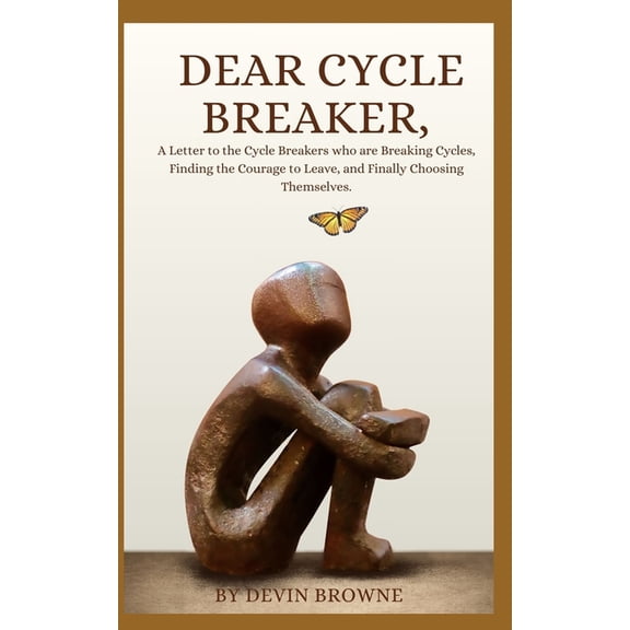 Cycle Breaker Dear Cycle Breaker,: A Letter to the Cycle Breakers who are Breaking Cycles, Finding the Courage to Leave, and Finally C, (Paperback)
