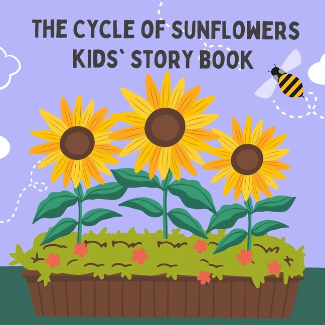 The Cycle of Sunflowers kids' story Book: Join the adventure in "The Cycle of Sunflowers," a charming kids' storybook th, (Paperback)