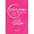 thumbnail image 1 of Cycle Sync Your Business: How to Leverage Your Menstrual Cycle for More Income and Impact Within Your Business, (Paperback), 1 of 1