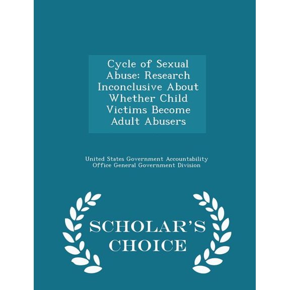Cycle of Sexual Abuse : Research Inconclusive about Whether Child Victims Become Adult Abusers - Scholar's Choice Edition (Paperback)