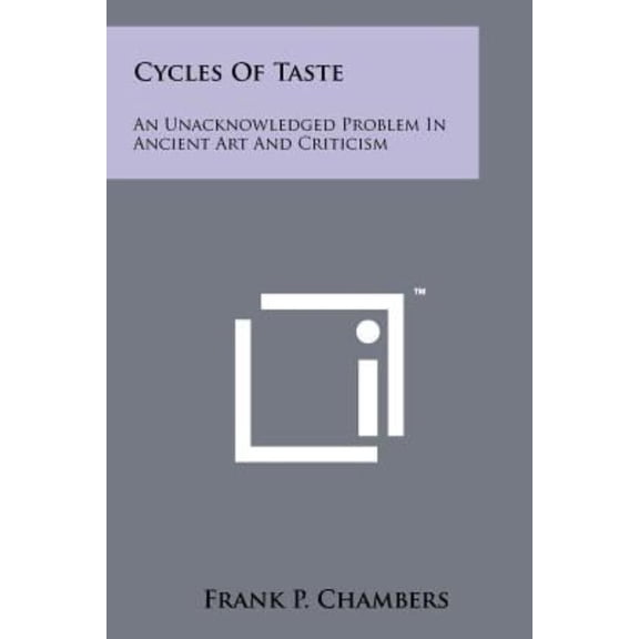 Cycles Of Taste : An Unacknowledged Problem In Ancient Art And Criticism (Paperback)