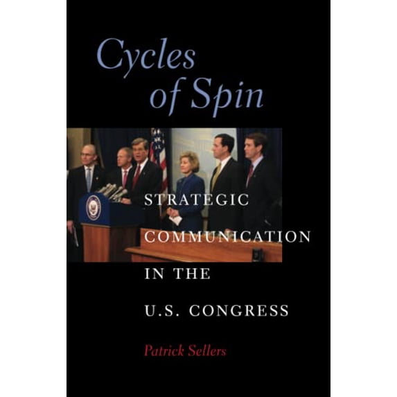 Pre-Owned Cycles of Spin: Strategic Communication in the U.S. Congress (Paperback) 052113580X 9780521135801