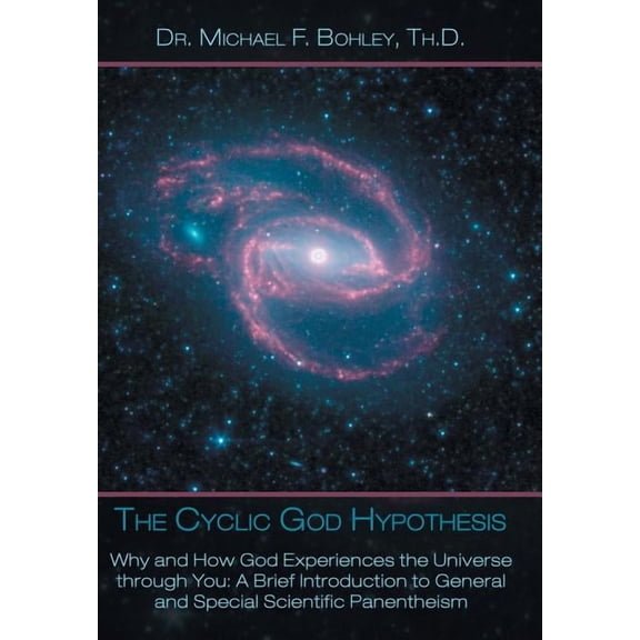 Cyclic God Hypothesis : Why and How God Experiences the Universe Through You: a Brief Introduction to General and Special Scientific Panentheism