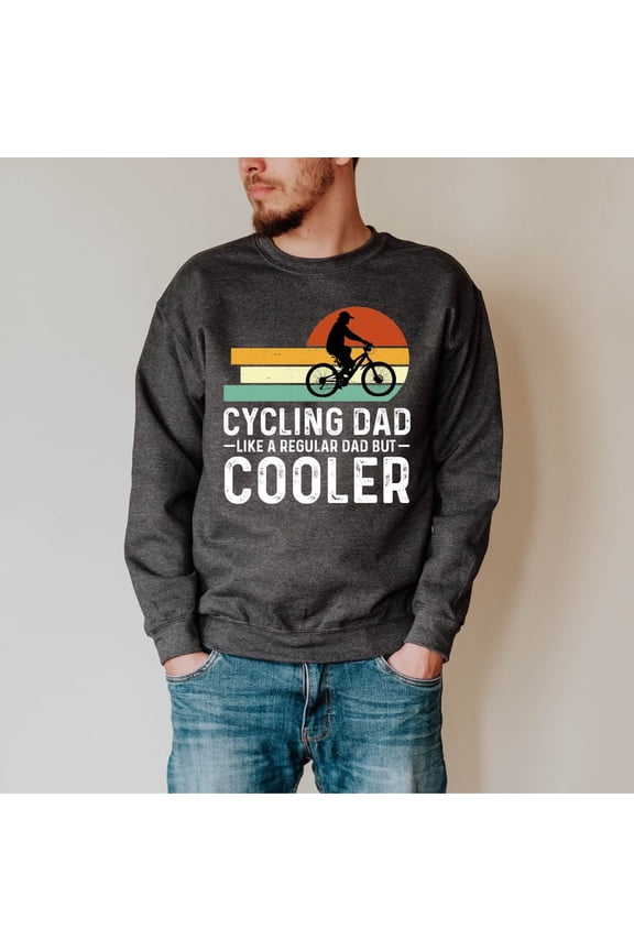 Cycling Dad , Cycling Dad Just Like A Reguar Dad But Cooler Sweater, Father'S Day Cyling Dad Gift Sweat, Cycling Dad Gift