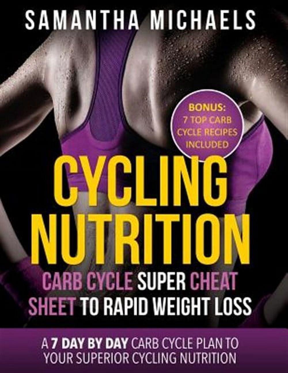 Cycling Nutrition: Carb Cycle Super Cheat Sheet to Rapid Weight Loss: A ...