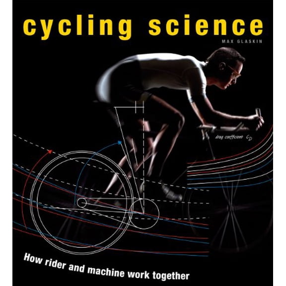 Pre-Owned Cycling Science: How Rider and Machine Work Together (Hardcover) 0226924130 9780226924137