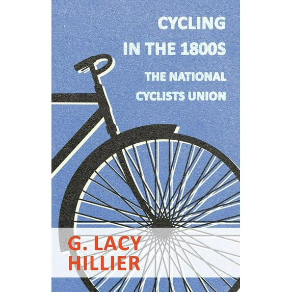Cycling In The 1800s - The National Cyclists Union Paperback 1445524724 9781445524726 G. Lacy Hillier