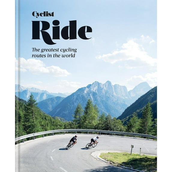 Cyclist Ride: The Greatest Cycling Routes in the World, (Hardcover)