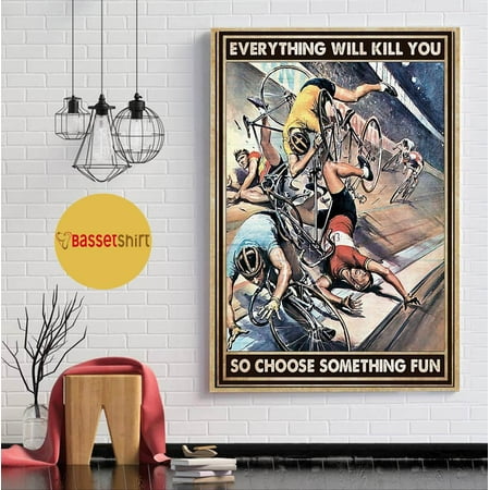 Cyclist racing fail everything will kill you choose something fun poster 11 x 17 Inch Poster