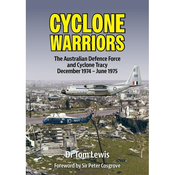 Cyclone Warriors: The Australian Defence Force and Cyclone Tracy December 1974 - June 1975, (Paperback)