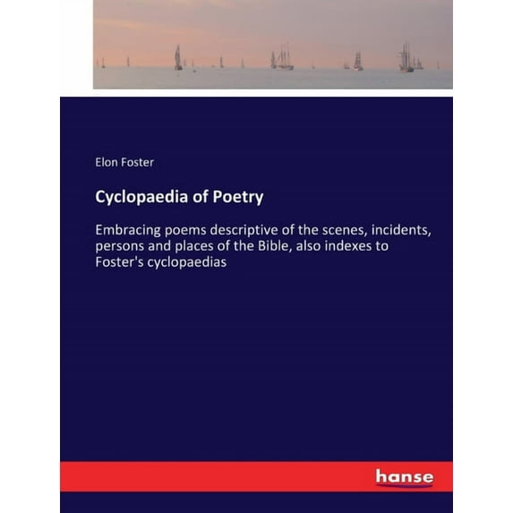 Cyclopaedia of Poetry: Embracing poems descriptive of the scenes, incidents, persons and places of the Bible, also index, (Paperback)