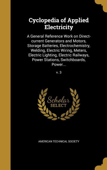 Cyclopedia of Applied Electricity : A General Reference Work on Direct ...