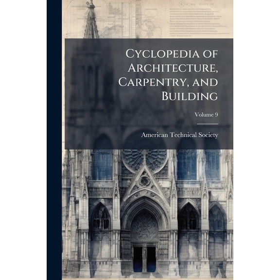 Cyclopedia of Architecture, Carpentry, and Building : A General Reference Work ...; Volume 9 (Paperback)
