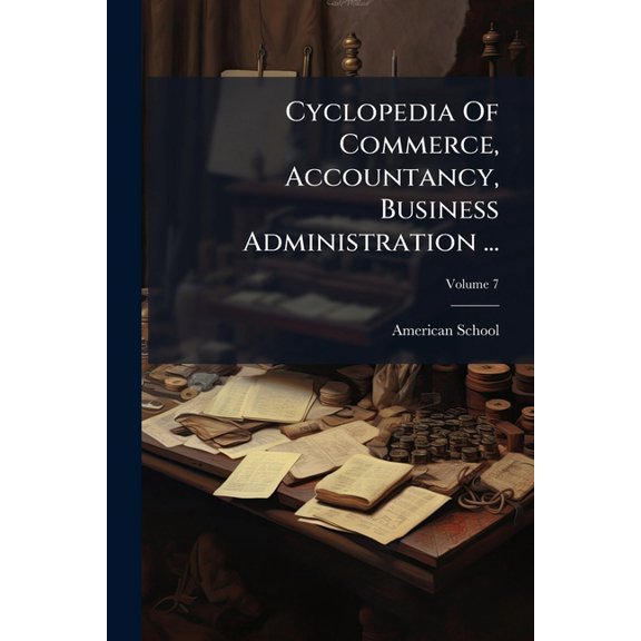 Cyclopedia Of Commerce, Accountancy, Business Administration ...; Volume 7 (Paperback)