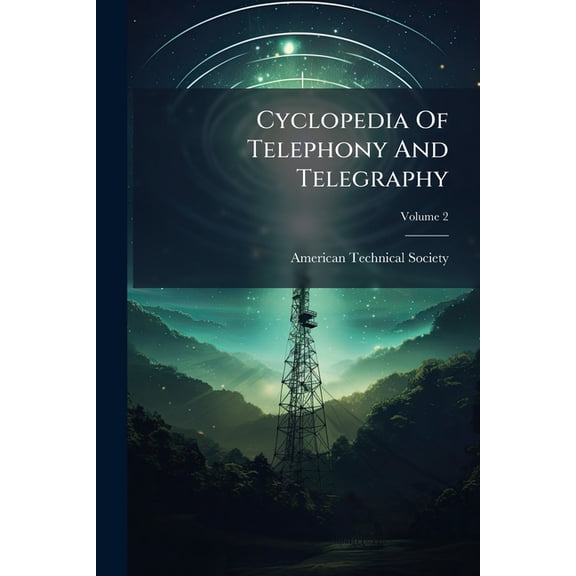 Cyclopedia Of Telephony And Telegraphy : A General Reference Work; Volume 2 (Paperback)