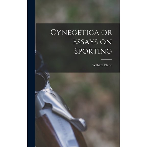 Cynegetica or Essays on Sporting, (Hardcover)
