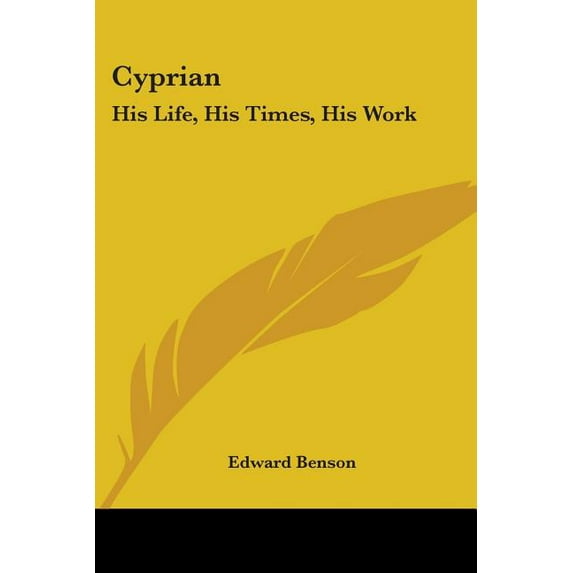Cyprian : His Life, His Times, His Work