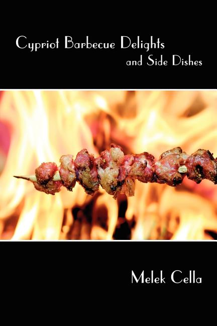 Cypriot Barbecue Delights and Side Dishes (Paperback) by Melek Cella - image 1 of 1