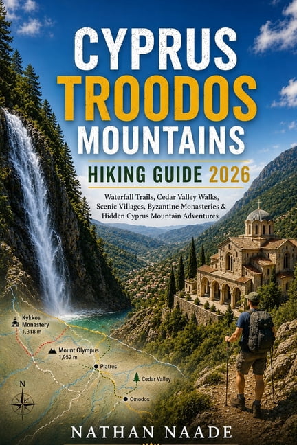 Cyprus Troodos Mountains Hiking Guide 2026: Waterfall Trails, Cedar Valley Walks, Scenic Villages, Byzantine Monasteries, (Paperback)