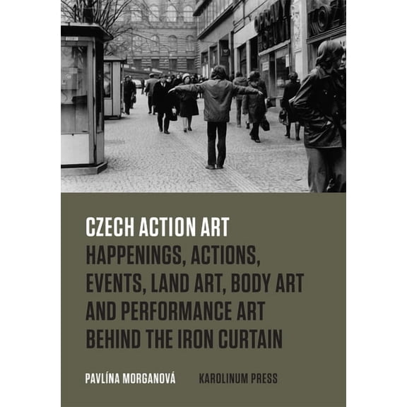 Czech Action Art : Happenings, Actions, Events, Land Art, Body Art and Performance Art Behind the Iron Curtain (Paperback)