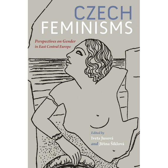 Czech Feminisms: Perspectives on Gender in East Central Europe, (Paperback)