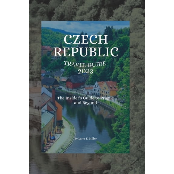 Czech Republic Travel Guide 2023: The Insider's Guide to Prague and Beyond, (Paperback)