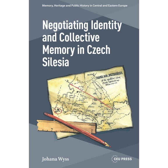 Memory, Heritage and Public History in C Negotiating Identity and Collective Memory in Czech Silesia, (Hardcover)