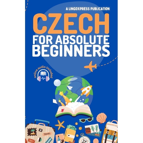 Czech for Absolute Beginners: Basic Words and Phrases Across 50 Themes with Online Audio Pronunciation Support, (Paperback)