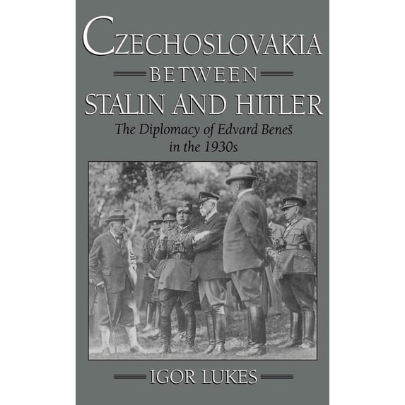 Czechoslovakia Between Stalin and Hitler: The Diplomacy of Edvard Bene%s in the 1930s, (Hardcover)