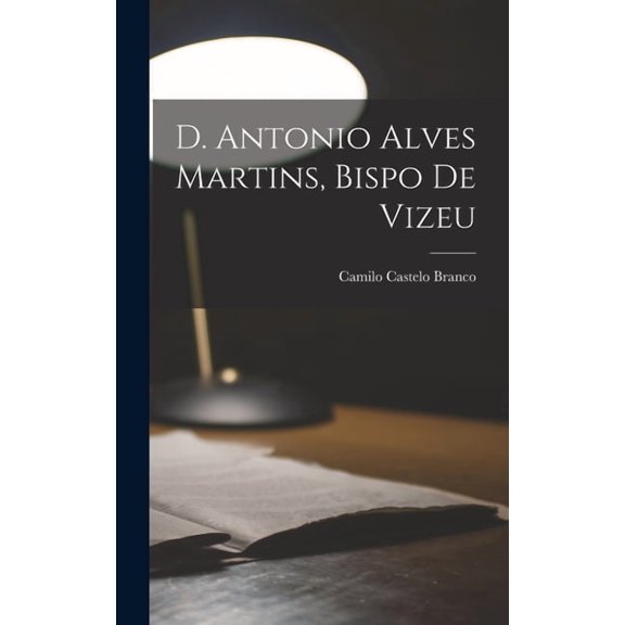 D. Antonio Alves Martins, bispo de Vizeu (Hardcover)
