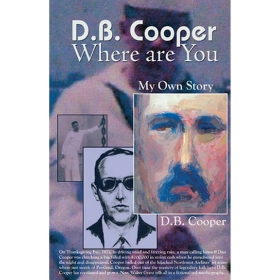 D.B. Cooper Where Are You : My Own Story