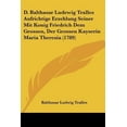 thumbnail image 1 of D. Balthasar Ludewig Tralles Aufrichtige Erzehlung Seiner Mit Konig Friedrich Dem Grossen, Der Grossen Kayserin Maria Theresia (1789) Paperback, 1 of 1