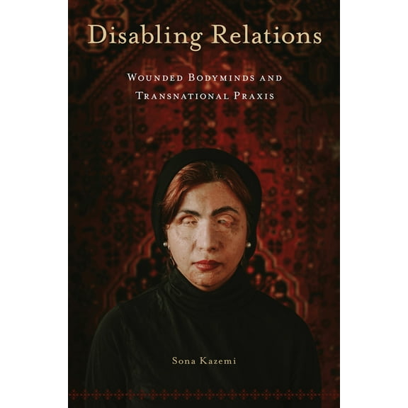 D/C: Dis/Color Disabling Relations: Wounded Bodyminds and Transnational PRAXIS, (Paperback)