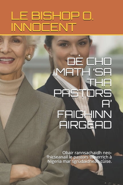 DÃ Cho Math 'sa Tha Pastors A' Faighinn Airgead: Obair rannsachaidh neo-fhicseanail le pastors superrich Ã  Nigeria mar s, (Paperback)