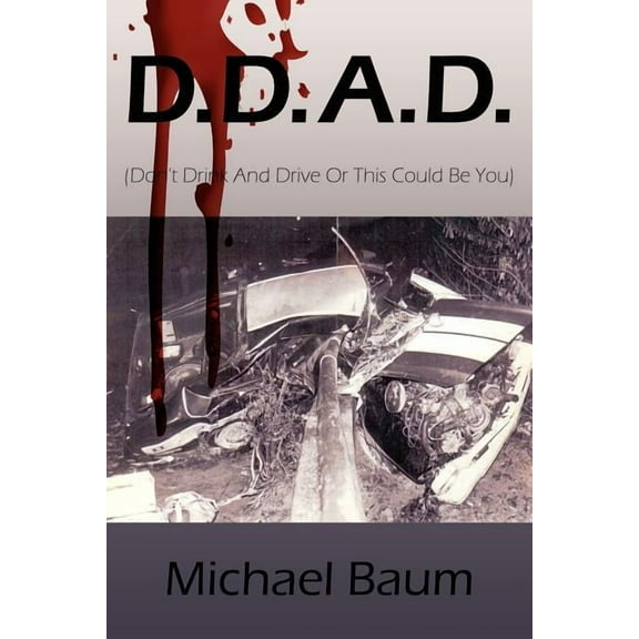 D.D.A.D.: (Don't Drink And Drive Or This Could Be You)