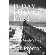D-Day Future Past A Time Travelers Story, Paperback