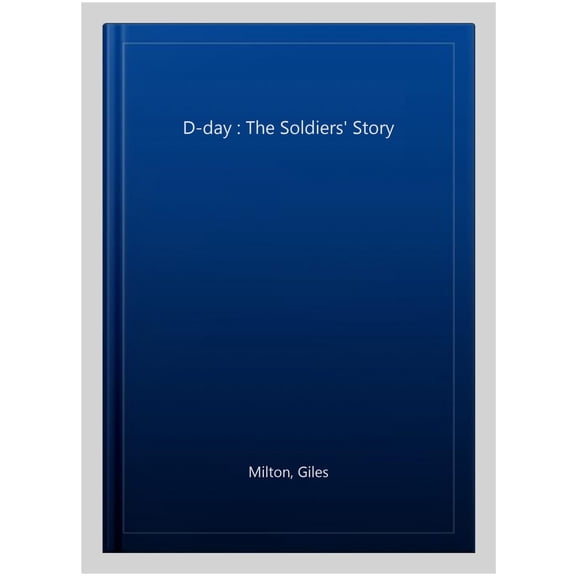 D-DAY by Giles Milton : THE SOLDIERS' STORY 2019 Paperback NEW