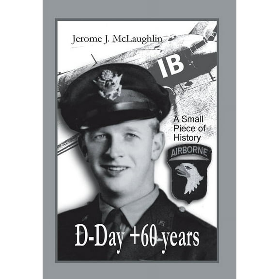 D-Day +60 Years: A Small Piece of History (Hardcover)