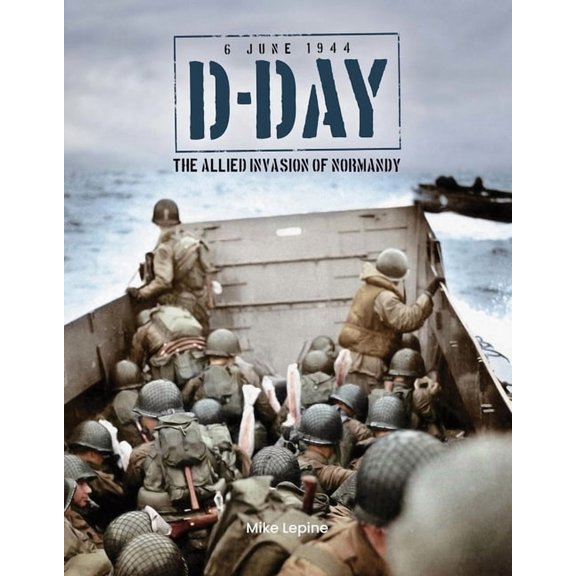 D-Day: 6th June 1944: The Allied Invasion of Normandy, (Hardcover)