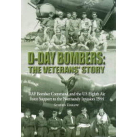 Pre-Owned D-day Bombers: The Veterans' Story - RAF Bomber Command and the US Eighth Air Force Support to the Normandy Invasion 1944 Paperback