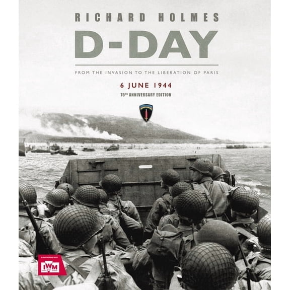 D-Day: From the Invasion to the Liberation of Paris 6 June 1944 (75th Anniversary Edition), (Hardcover)