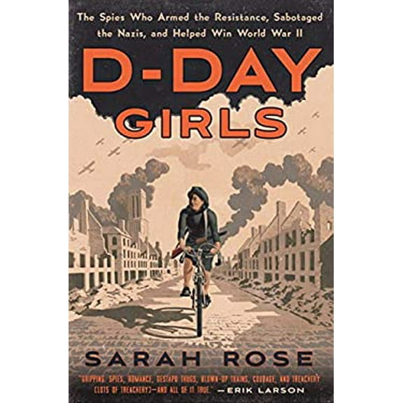 Pre-Owned D-Day Girls: The Spies Who Armed the Resistance, Sabotaged the Nazis, and Helped Win World War II (Hardcover) 045149508X 9780451495082