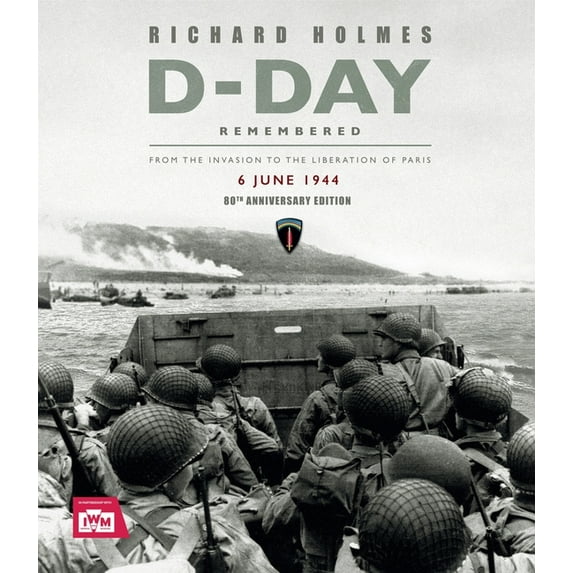 D-Day Remembered: From the Invasion to the Liberation of Paris - 80th Anniversary Edition, (Hardcover)