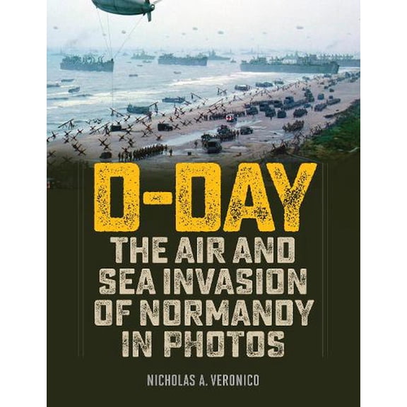 D-Day : The Air and Sea Invasion of Normandy in Photos (Hardcover)